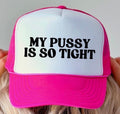 My Pussy is So Tight Hat