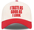 I Taste As Good As I Look Hat