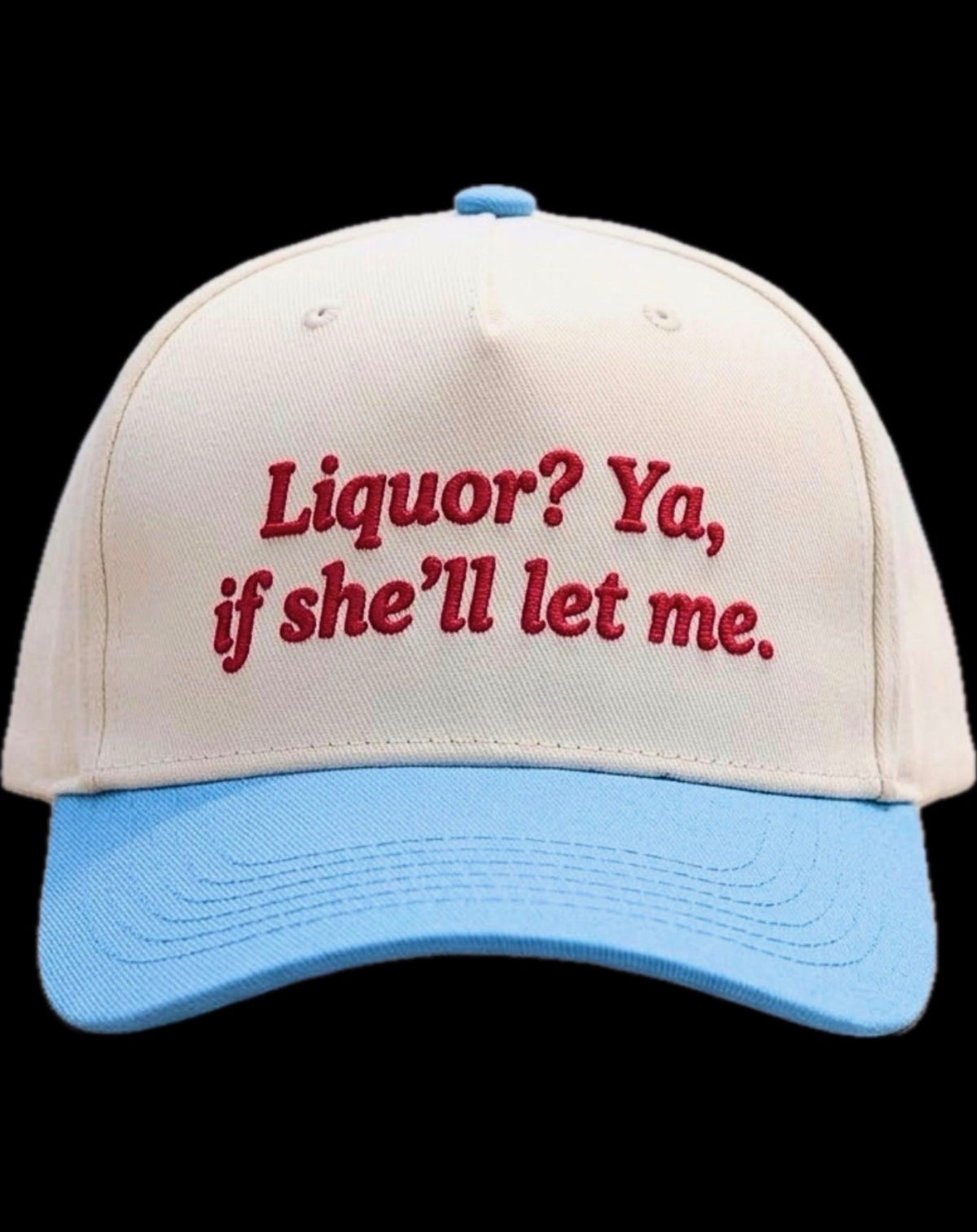 Liquor? Ya, if she’ll let me