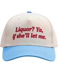 Dirty Merch Apparel cream and light blue trucker hat with red embroidered text Liquor? Ya, if she’ll let me.