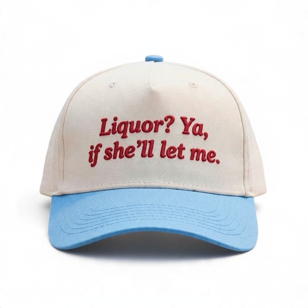 Dirty Merch Apparel cream and light blue trucker hat with red embroidered Liquor? Ya, if she’ll let me text.